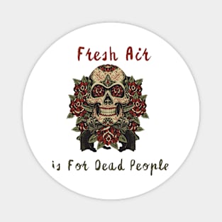 Morbid Fresh Air Is For Dead People Magnet